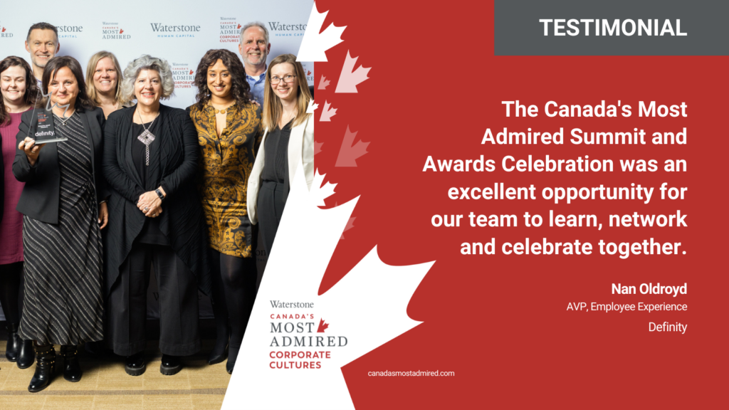 Nan Oldroyd
AVP, Employee Experience
Definity
Canada's Most Admired Summit and Awards Celebration Testimonial
