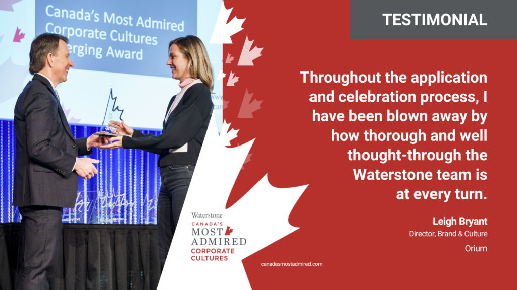 Leigh Bryant
Director, Brand & Culture
Orium
Canada's Most Admired Summit and Awards Celebration Testimonial

